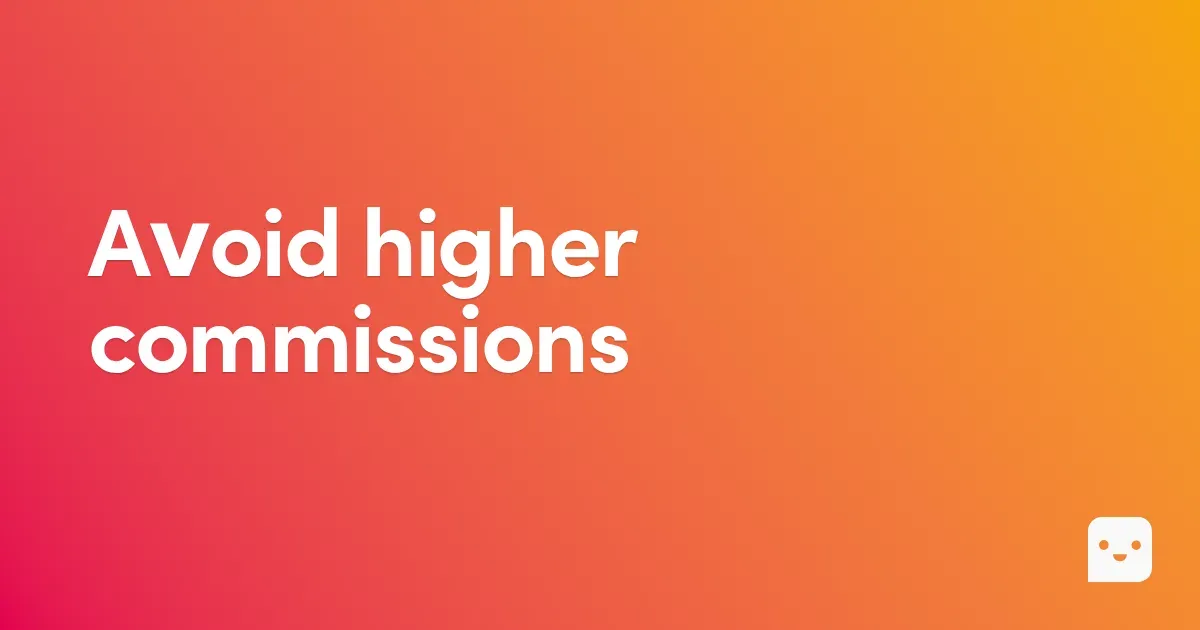 Avoid higher commissions