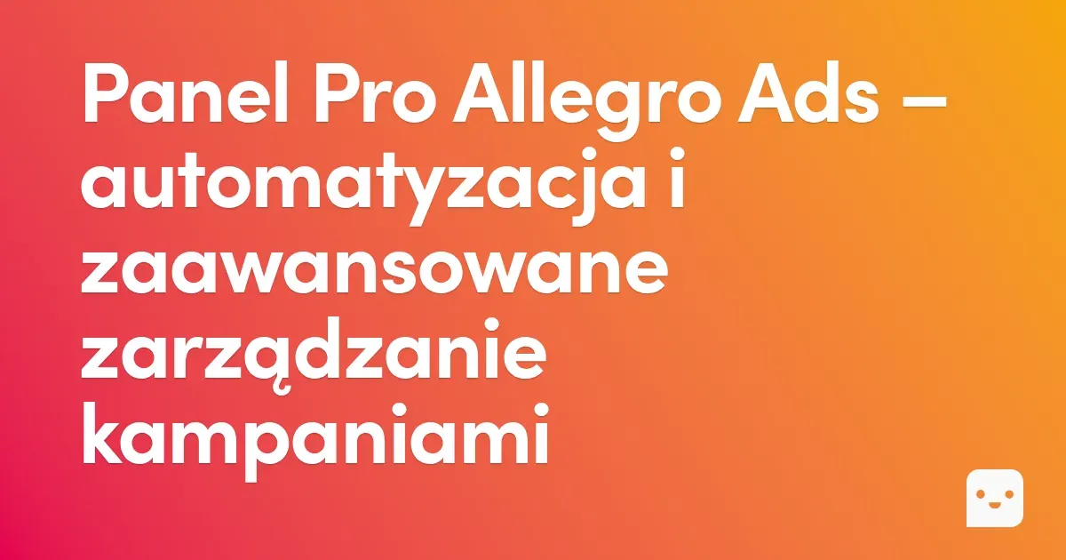 Panel Pro Allegro Ads – automatyzacja i zaawansowane zarządzanie reklamami