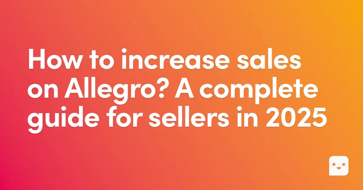 How to increase sales on Allegro? 2025 Guide | Effective Strategies