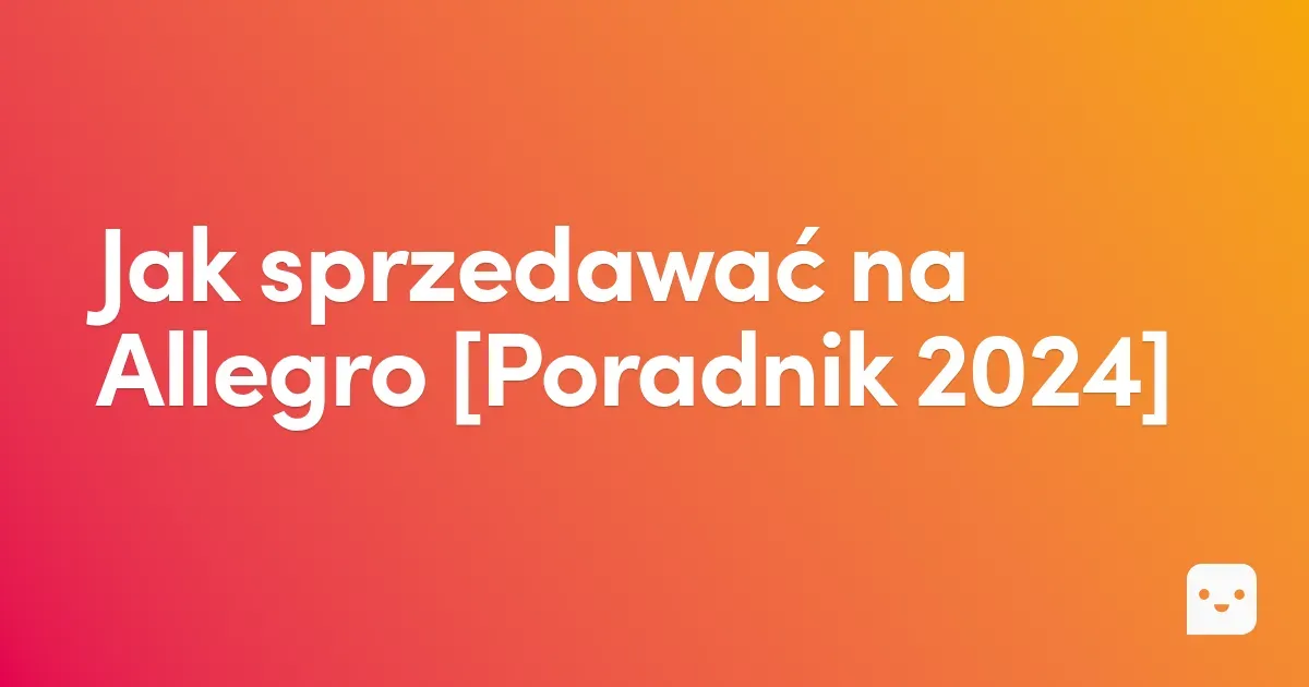 Jak sprzedawać na Allegro [Poradnik 2024]