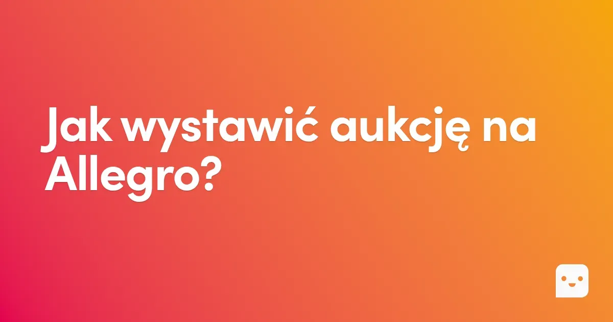Jak wystawić aukcję na Allegro?
