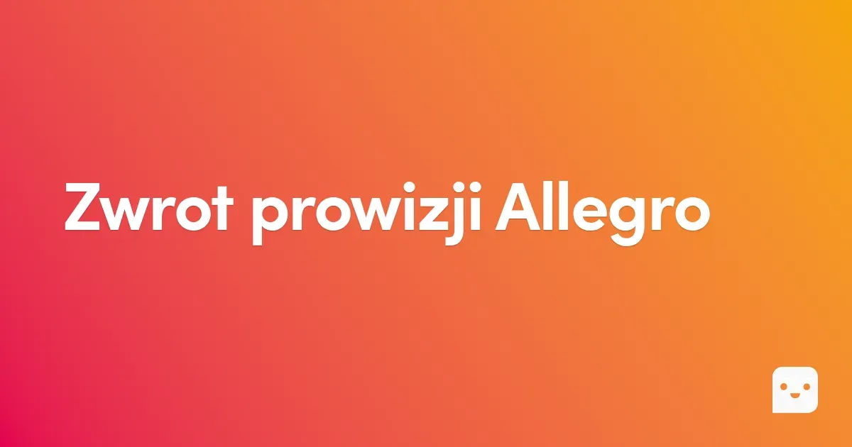 Zwrot prowizji Allegro – Jak odzyskać prowizję?