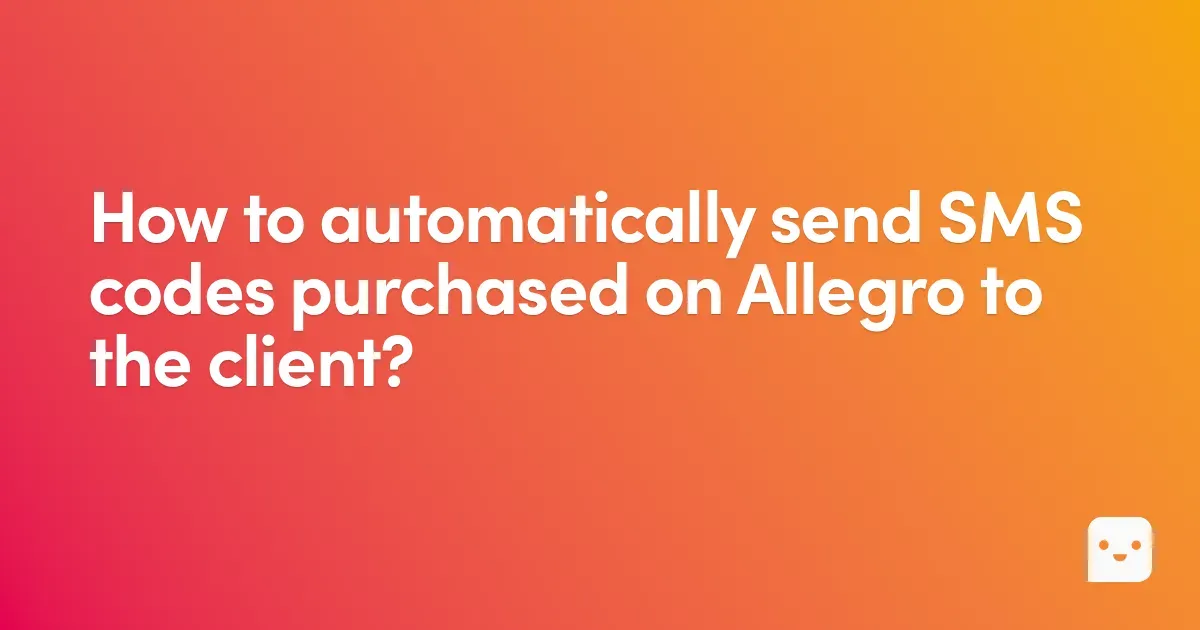 How to automatically send SMS codes purchased on Allegro to the client?