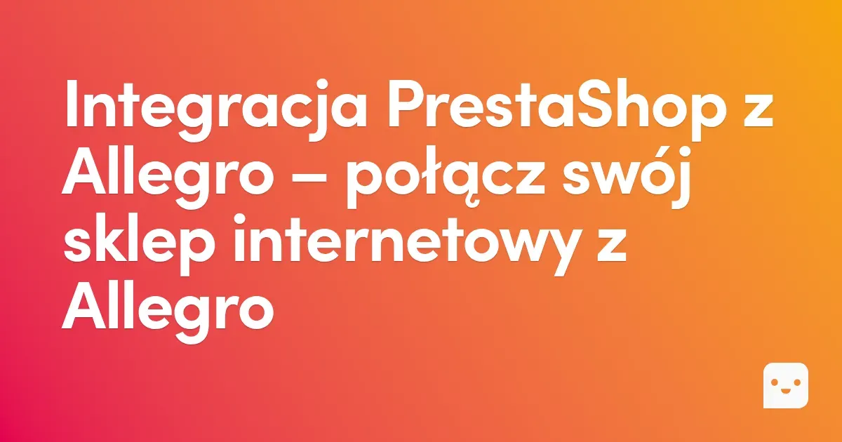 PrestaShop integracja z Allegro – zautomatyzuj sprzedaż na sklepie internetowym
