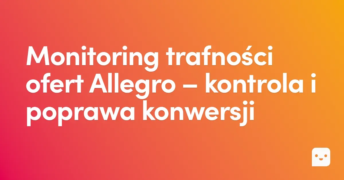 Monitoring trafności ofert Allegro – kontrola i poprawa konwersji