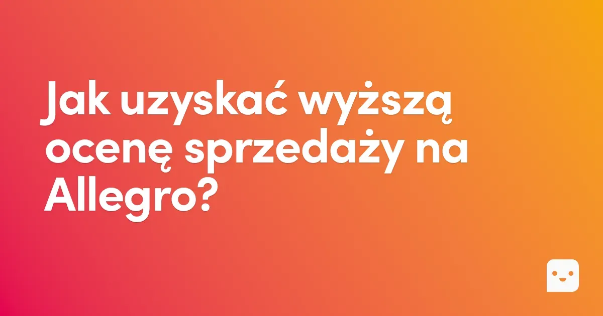 Jak uzyskać wyższą ocenę sprzedaży na Allegro?