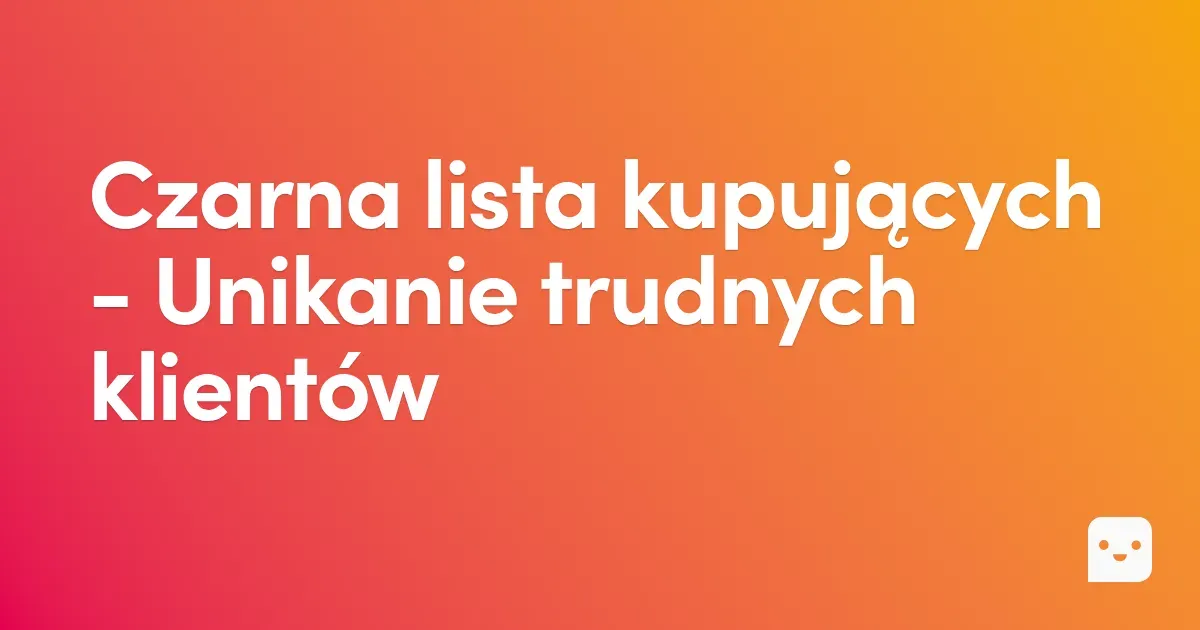 Czarna lista kupujących Allegro – Jak chronić sprzedaż przed trudnymi klientami?