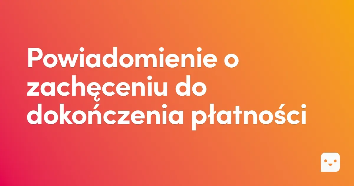 Powiadomienie o zachęceniu do dokończenia płatności