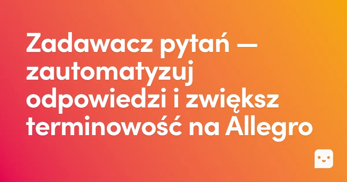 Zadawacz pytań — zautomatyzuj odpowiedzi i zwiększ terminowość na Allegro